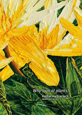 Why look at plants? Malerei 2015 bis 2021